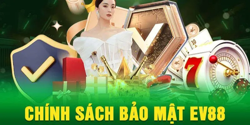 Nội dung chính của chính sách bảo mật EV88