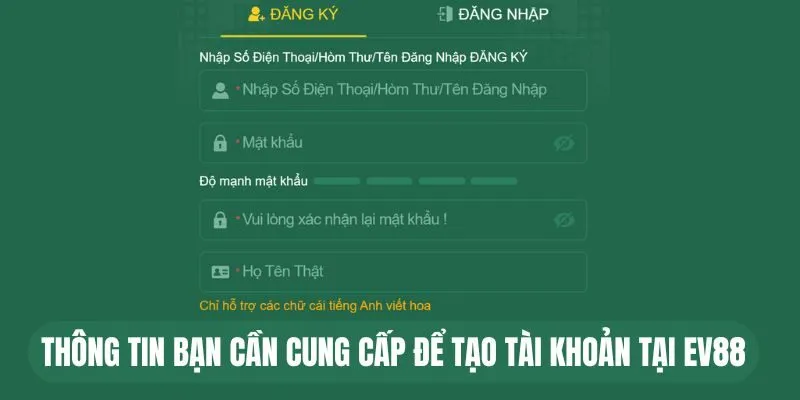 Thông tin bạn cần cung cấp để tạo tài khoản tại EV88