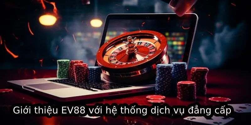 Giới thiệu EV88 với hệ thống dịch vụ đẳng cấp