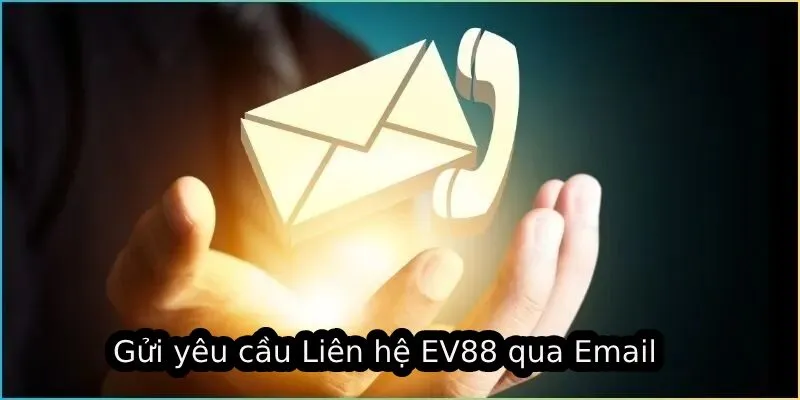 Gửi yêu cầu Liên hệ EV88 qua Email